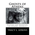 Ghosts of Athens: History and Haunting of Athens, Georgia