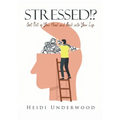 STRESSED!? Get Out of Your Head and Back into Your Life