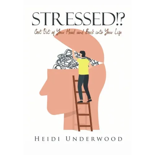 STRESSED!? Get Out of Your Head and Back into Your Life
