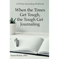 When the Times Get Tough, the Tough Get Journaling: A 30-Day Journaling Workbook