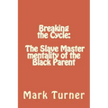 Breaking the Cycle: The Slave Master mentality of the Black Parent