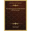 The Amazing Secrets of the Masters of the Far East