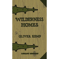 Wilderness Homes (Legacy Edition): A Classic Manual On Log Cabin Lifestyle, Construction, And Furnishing