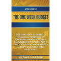 The One-Week Budget: Get One Step Closer to Financial Freedom by Creating an Easy Money Management System That Will Help You Make More Mone