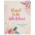 Blessed Is She Who Believes: Devotions and Prayers for Women