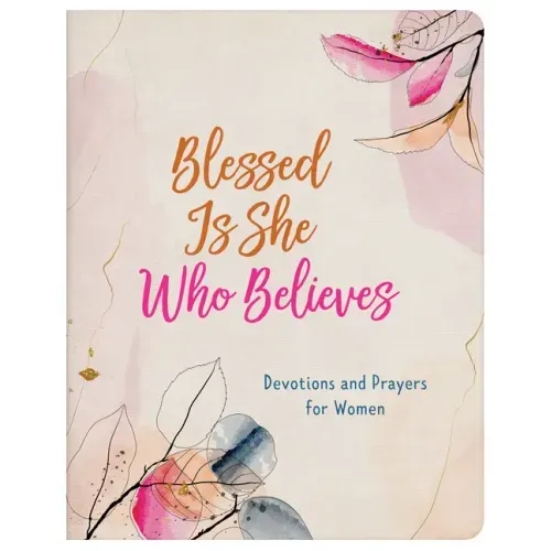 Blessed Is She Who Believes: Devotions and Prayers for Women
