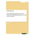 New leadership models for the VUCA world. Five leadership approaches to cope with uncertainty