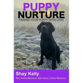Puppy Nurture: Raising Your Puppy with Love