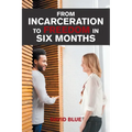 From Incarceration to Freedom in Six Months
