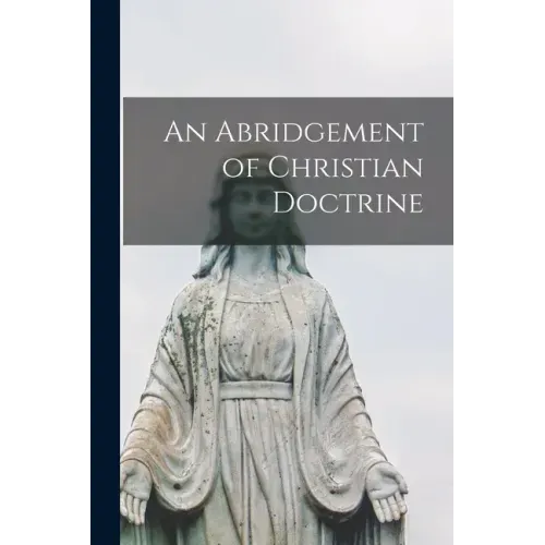 An Abridgement of Christian Doctrine [microform]