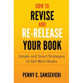How to Revise and Re-Release Your Book: Simple and Smart Strategies to Sell More Books