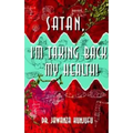 Satan, I'm Taking Back My Health!