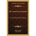 The American Leonardo: A Life of Samuel F. B. Morse