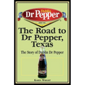 The Road to Dr Pepper, Texas: The Story of Dublin Dr Pepper