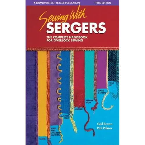 Sewing with Sergers: The Complete Handbook for Overlock Sewing