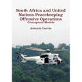 South Africa and United Nations Peacekeeping Offensive Operations: Conceptual Models
