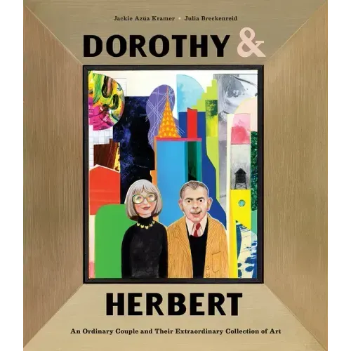 Dorothy & Herbert: An Ordinary Couple and Their Extraordinary Collection of Art