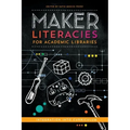 Maker Literacies for Academic Libraries: Integration into Curriculum