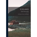 Iceland: Its Volcanoes, Geysers, And Glaciers