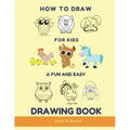 How to Draw for Kids - A Fun and Easy Drawing Book: Large drawing book of animals: Monkey, Cat, Dog, Chickens, Dinosaur/Dragon, Owls, Birds, Rabbit, M