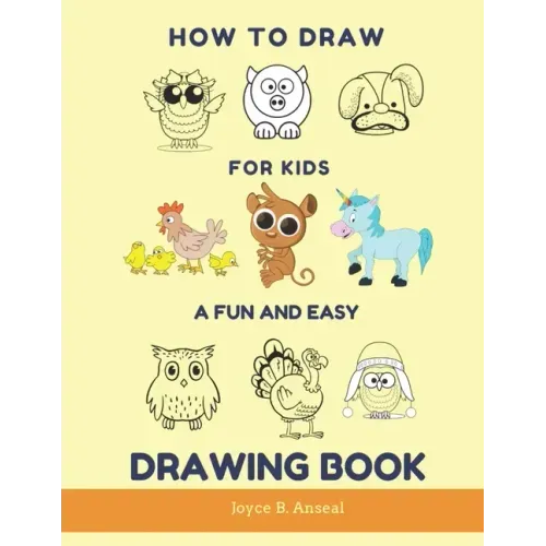 How to Draw for Kids - A Fun and Easy Drawing Book: Large drawing book of animals: Monkey, Cat, Dog, Chickens, Dinosaur/Dragon, Owls, Birds, Rabbit, M
