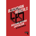 Blockchain Radicals: How Capitalism Ruined Crypto and How to Fix It
