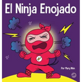 El Ninja Enojado: Un libro para niños sobre la lucha y el manejo de las emociones de la ira