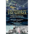 The Voyage to Tsushima: Rodjdestvensky's Russian Fleet, the Dogger Bank Incident & the Russo-Japanese War at Sea, 1904-05-From Libau to Tsushima with