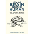 How Our Brain Became Human: Genes, Environment, Microbiome, Social Life and Their Interactions