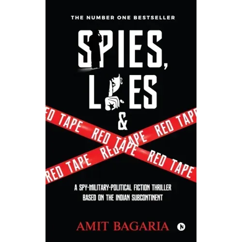 Spies, Lies & Red Tape: A Spy-Military-Political Fiction Thriller based on the Indian Subcontinent