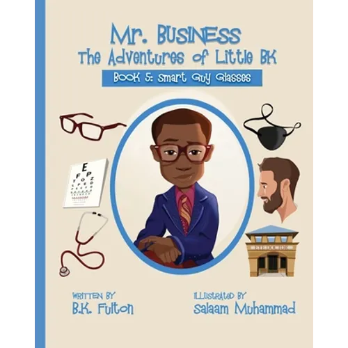 Mr. Business: The Adventures of Little BK: Book 5: Smart Guy Glasses: Smart Guy Glasses