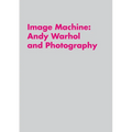 Image Machine: Andy Warhol and Photography