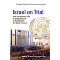 Israel on Trial: How International Law is being Misused to Delegitimize the State of Israel