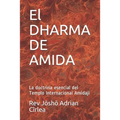 El DHARMA DE AMIDA: La doctrina esencial del Templo Internacional Amidaji