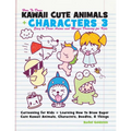 How to Draw Kawaii Cute Animals + Characters 3: Easy to Draw Anime and Manga Drawing for Kids: Cartooning for Kids + Learning How to Draw Super Cute K