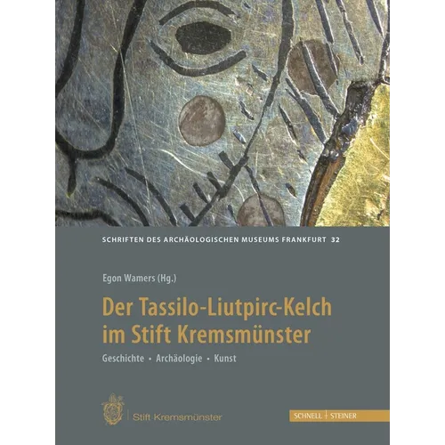 Der Tassilo-Liutpirc-Kelch Aus Dem Stift Kremsmunster: Geschichte - Archaologie - Kunst
