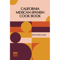 California Mexican-Spanish Cook Book: Selected Mexican And Spanish Recipes