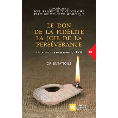 Le don de la fidélité la joie de la persévérance. Demeurez dans mon amour (Jn 15,9): Orientations