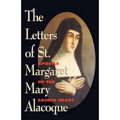 The Letters of St. Margaret Mary Alacoque: Apostle of the Sacred Heart
