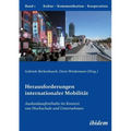 Herausforderungen internationaler Mobilität. Auslandsaufenthalte im Kontext von Hochschule und Unternehmen
