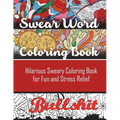 Swear Word Coloring Book: Hilarious Sweary Coloring book For Fun and Stress Relief