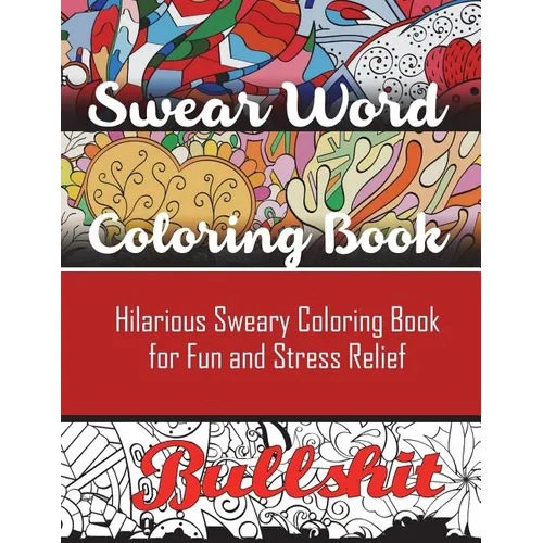Swear Word Coloring Book: Hilarious Sweary Coloring book For Fun and Stress Relief