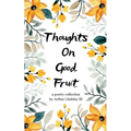 Thoughts on Good Fruit Fruits of The Spirit vs Desires of The Flesh