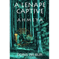A Lenape Captive: Ahmeya