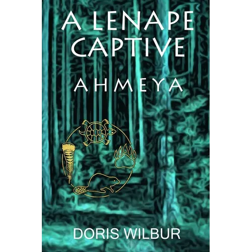 A Lenape Captive: Ahmeya