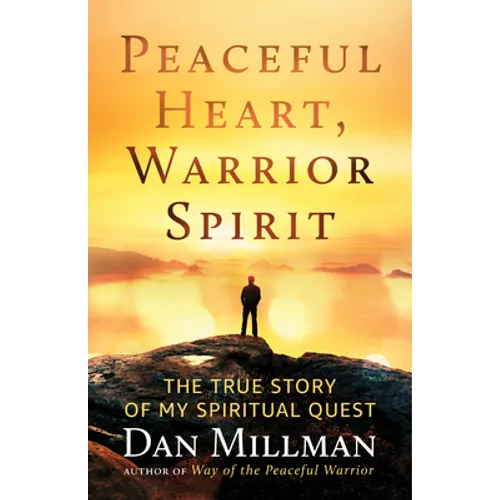 Peaceful Heart, Warrior Spirit: The True Story of My Spiritual Quest