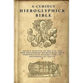 A Curious Hieroglyphick Bible: Select Passages in the Old and New Testaments, Represented with Emblematical Figures