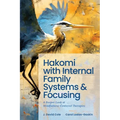 Hakomi with Internal Family Systems and Focusing: A Deeper Look at Mindfulness-Centered Therapies
