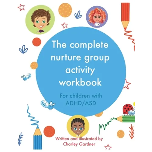 The complete nurture group activity workbook: A book full of detailed lesson plans, strategies and activities for children with ADHD and ASD complete