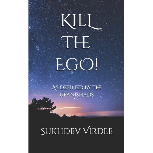 Kill The Ego!: As Defined By The Upanishads